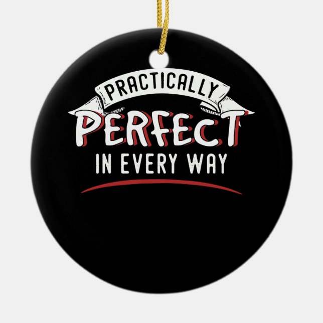 PRACTICALLY PERFECT IN EVERY WAY CERAMIC ORNAMENT (Front)