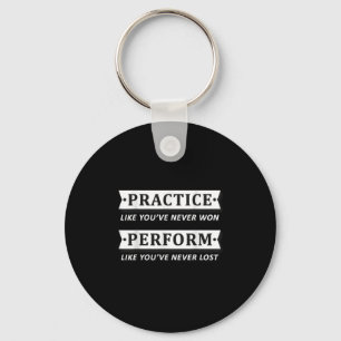 Practice Like You Have Never Won, Perform Motivati Keychain