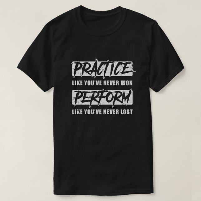 Practice Like You've Never Won Perform Like You Ne T-Shirt (Design Front)