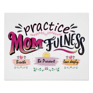 Practice Momfulness Mindful Mom Quote Art Poster