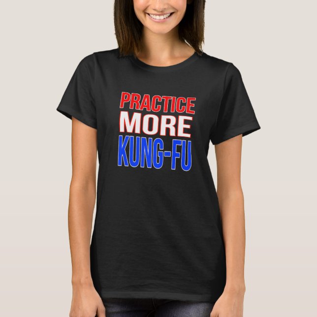 Practice More Kung Fu Premium T-Shirt (Front)