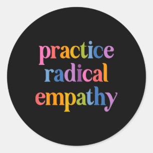 Practice Radical Empathy Anti Trump Liberal Femini Classic Round Sticker