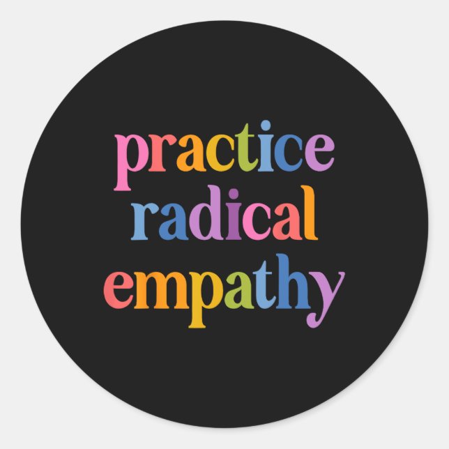 Practice Radical Empathy Anti Trump Liberal Femini Classic Round Sticker (Front)
