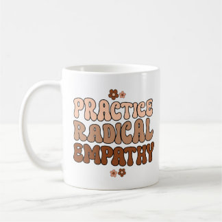 Practice Radical Empathy Coffee Mug