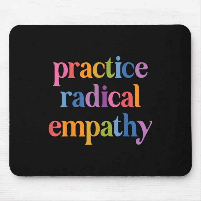 Practice Radical Empathy  Mouse Pad (Front)