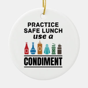Practice Safe Lunch Use a Condiment Ceramic Ornament