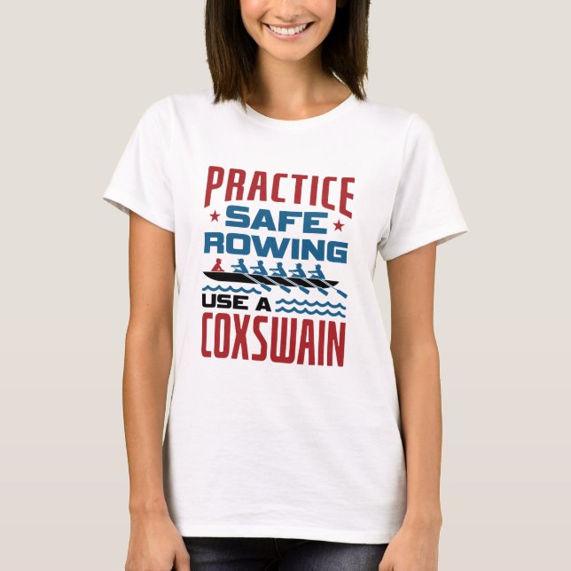 Practice Safe Rowing Use a Coxswain Funny Rower T-Shirt (Front)