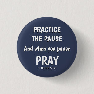 PRACTICE THE PAUSE Pray Christian Inspirational 1 Inch Round Button