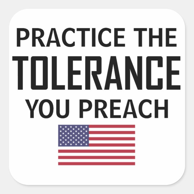 Practice The Tolerance You Preach Square Sticker (Front)