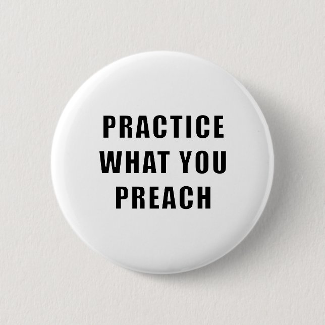Practice What You Preach 2 Inch Round Button (Front)
