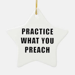 Practice What You Preach Ceramic Ornament