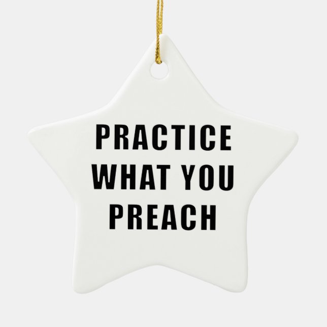 Practice What You Preach Ceramic Ornament (Front)
