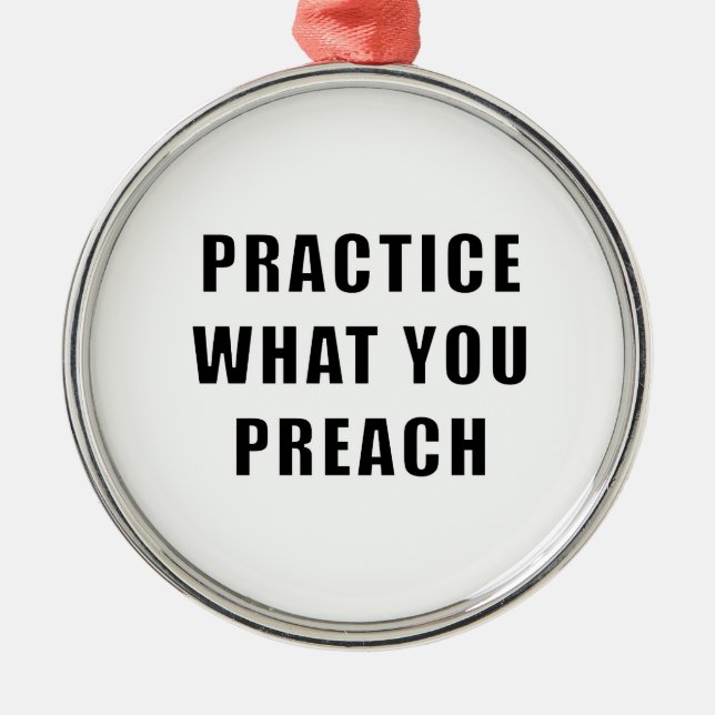 Practice What You Preach Metal Ornament (Front)