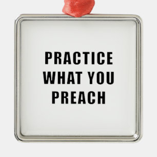 Practice What You Preach Metal Ornament