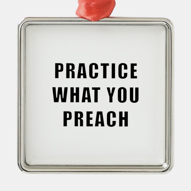 Practice What You Preach Metal Ornament (Front)