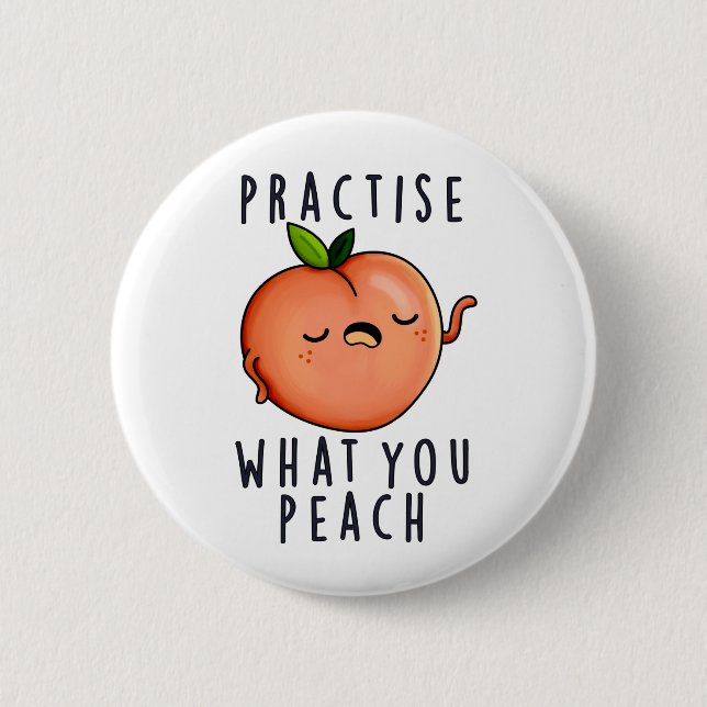 Practise What You Peach Positive Fruit Pun  2 Inch Round Button (Front)