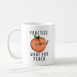 Practise What You Peach Positive Fruit Pun Coffee Mug
