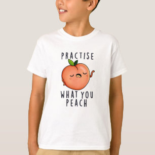 Practise What You Peach Positive Fruit Pun  T-Shirt