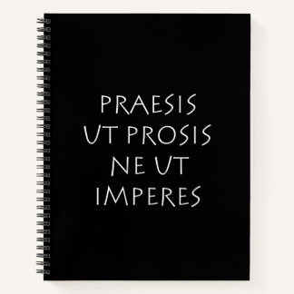 Praesis ut prosis ne ut imperes notebook