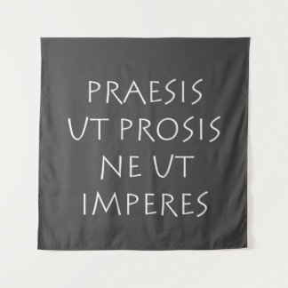 Praesis ut prosis ne ut imperes tapestry