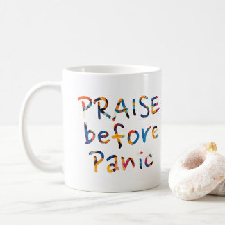 Praise Before Panic  Coffee Mug