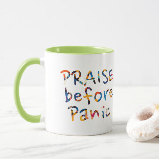 Praise Before Panic  Mug