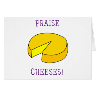 Praise Cheeses