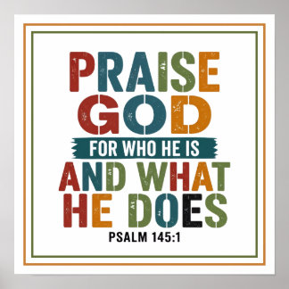 Praise God for Who He Is and What He Does Poster