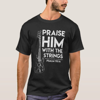 Praise Him Christian Worship Bass Guitar Player T-Shirt