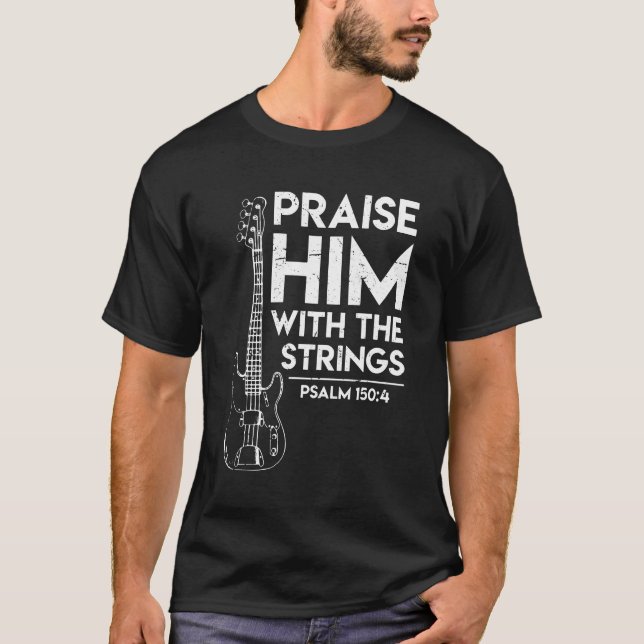 Praise Him Christian Worship Bass Guitar Player T-Shirt (Front)