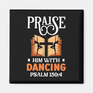 Praise Him With Dancing Dancer Religion Dance  Magnet
