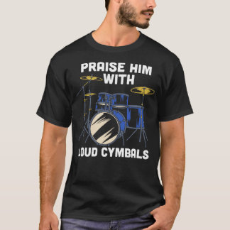 Praise him with loud cymbals Funny Christian Drumm T-Shirt