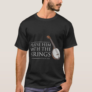 Praise Him With The Strings Banjo Player T-Shirt