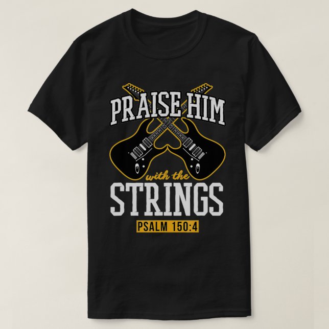 Praise Him With The Strings Christian Guitar Playe T-Shirt (Design Front)
