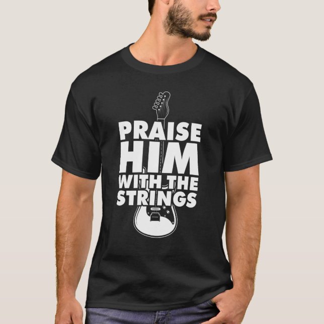 Praise Him With The Strings Guitar Grea Player Roc T-Shirt (Front)