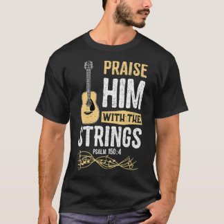 Praise Him With The Strings Psalm 1504 Bible T-Shirt
