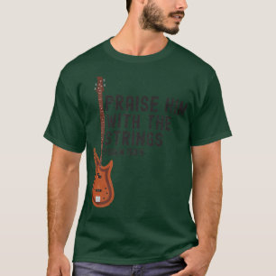 Praise Him With The Strings PSALM 1504 Electric G T-Shirt