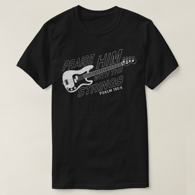 Praise Him With The Strings Psalm 1504 Funny Guita T-Shirt (Design Front)