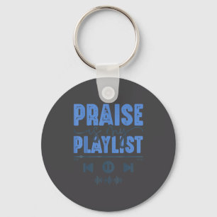 Praise Is My Playlist Christian Worship Music Quot Keychain