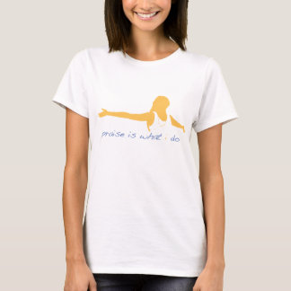 PRAISE IS WHAT I DO - SHIRT