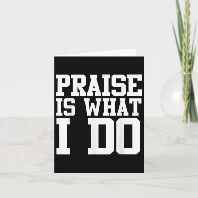 Praise Is What I Do Shirt  Card (Front)