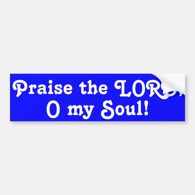 Praise the LORD, O my Soul! Bumper Sticker (Front)