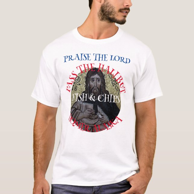 Praise the Lord Pass the Halibut Fish & Chips T-Shirt (Front)