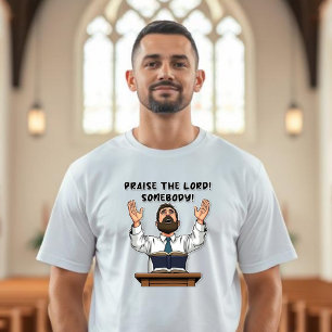 Praise the Lord! Somebody! - Pastor T-Shirt