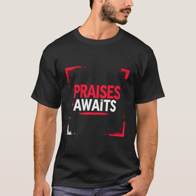 "Praises Awaits" - More Than Just a T-Shirt Design (Front)