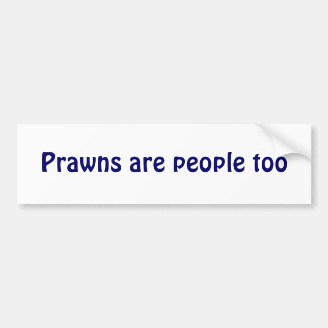 Prawns are people too bumper sticker (Front)