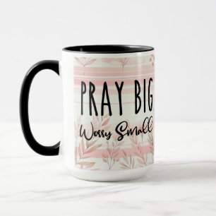 Pray Big Worry Small Coffee Mug Cup
