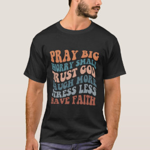 Pray Big Worry Small Religious Spiritual Words On  T-Shirt