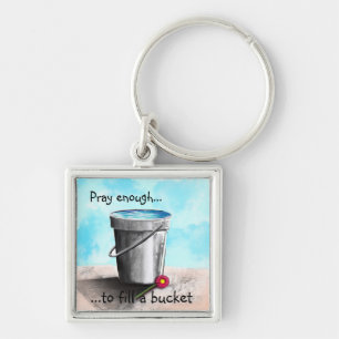 Pray enough to fill a bucket keychain