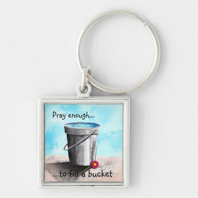 Pray enough to fill a bucket keychain (Front)